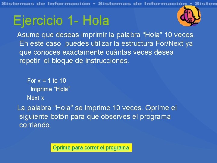 Ejercicio 1 - Hola Asume que deseas imprimir la palabra “Hola” 10 veces. En