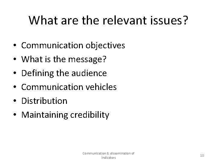 What are the relevant issues? • • • Communication objectives What is the message?