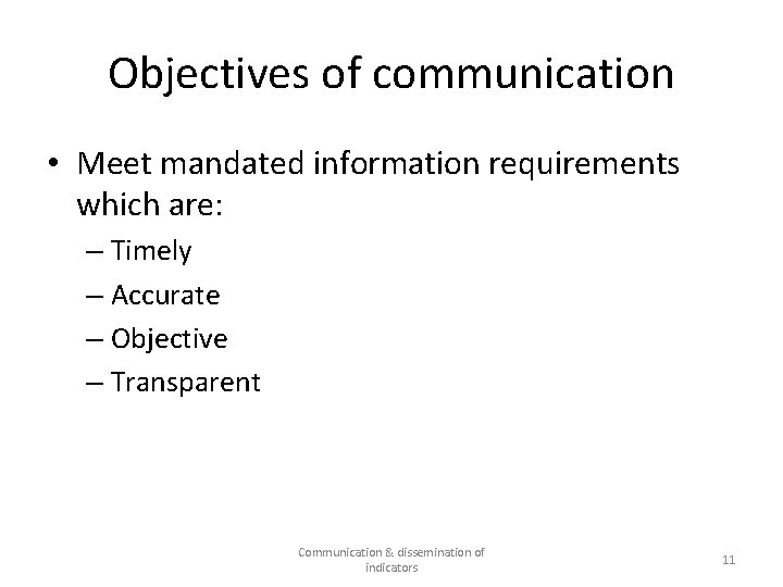 Objectives of communication • Meet mandated information requirements which are: – Timely – Accurate