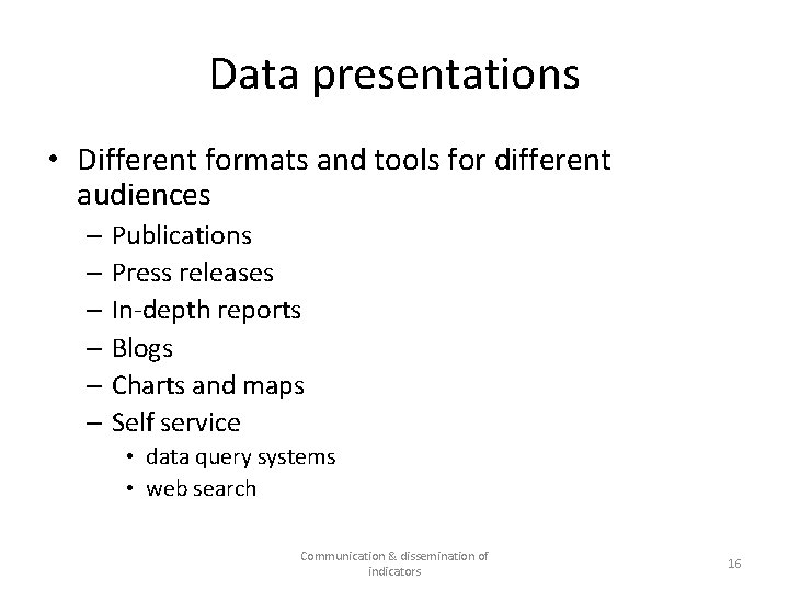 Data presentations • Different formats and tools for different audiences – Publications – Press
