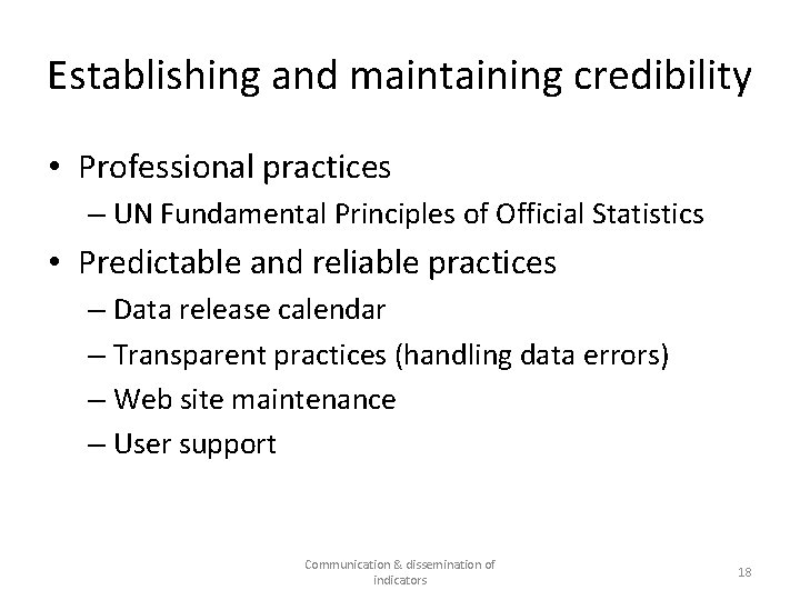 Establishing and maintaining credibility • Professional practices – UN Fundamental Principles of Official Statistics