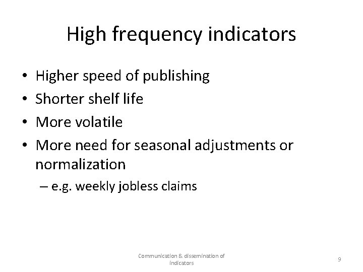 High frequency indicators • • Higher speed of publishing Shorter shelf life More volatile