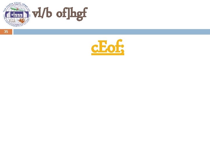 vl/b of]hgf 35 c. Eof; 