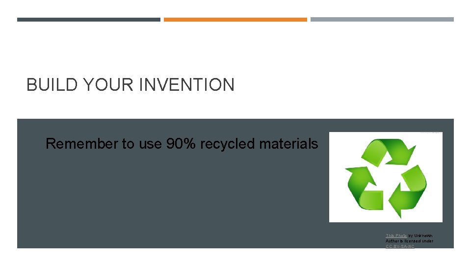 BUILD YOUR INVENTION Remember to use 90% recycled materials This Photo by Unknown Author