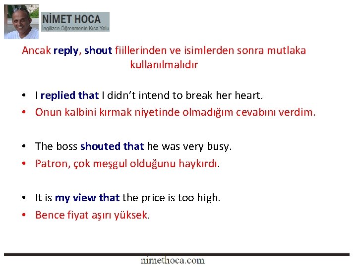 Ancak reply, shout fiillerinden ve isimlerden sonra mutlaka kullanılmalıdır • I replied that I