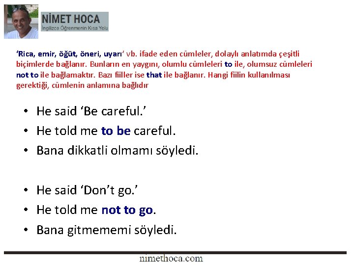 ‘Rica, emir, öğüt, öneri, uyarı’ vb. ifade eden cümleler, dolaylı anlatımda çeşitli biçimlerde bağlanır.