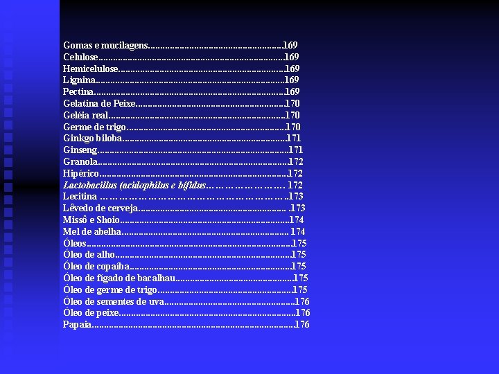 Gomas e mucilagens. . . . 169 Celulose. . . . . 169 Hemicelulose.