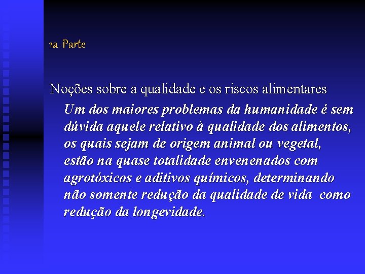 1 a. Parte Noções sobre a qualidade e os riscos alimentares Um dos maiores