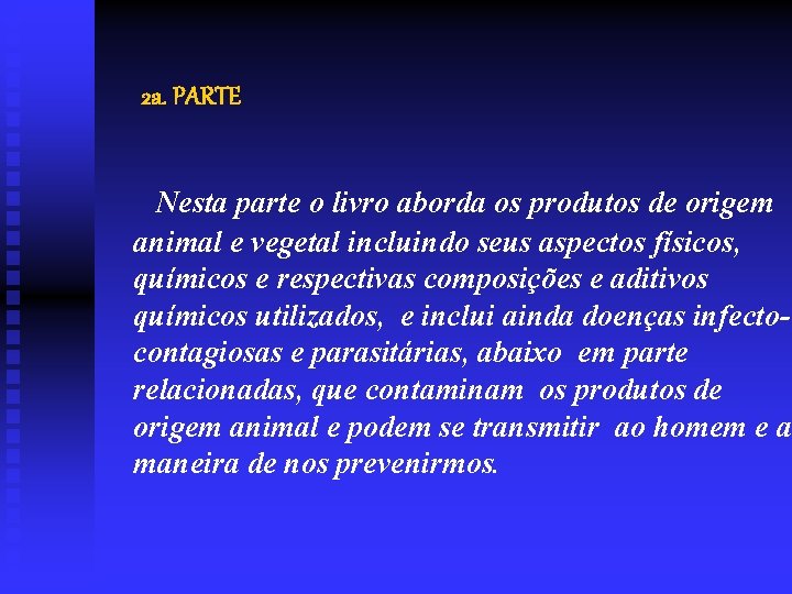 2 a. PARTE Nesta parte o livro aborda os produtos de origem animal e