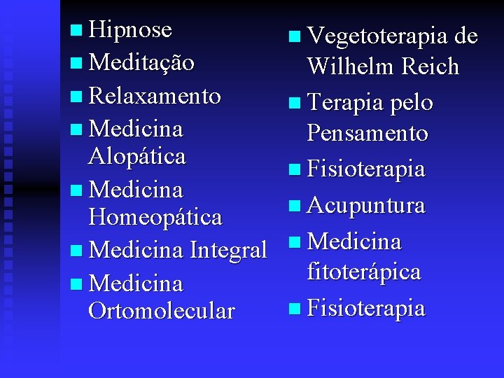 n Hipnose n Meditação n Vegetoterapia de Wilhelm Reich n Relaxamento n Terapia pelo