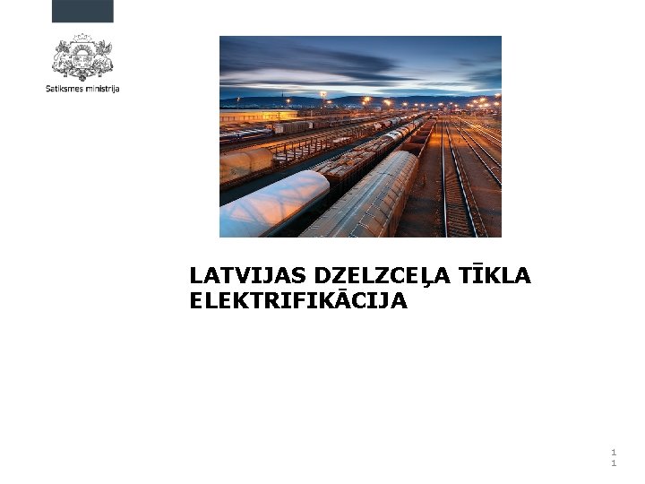 LATVIJAS DZELZCEĻA TĪKLA ELEKTRIFIKĀCIJA 1 1 