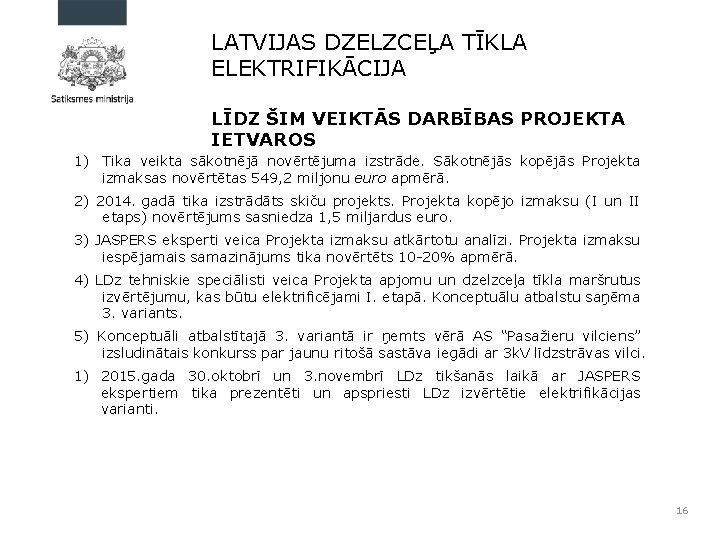 LATVIJAS DZELZCEĻA TĪKLA ELEKTRIFIKĀCIJA LĪDZ ŠIM VEIKTĀS DARBĪBAS PROJEKTA IETVAROS 1) Tika veikta sākotnējā