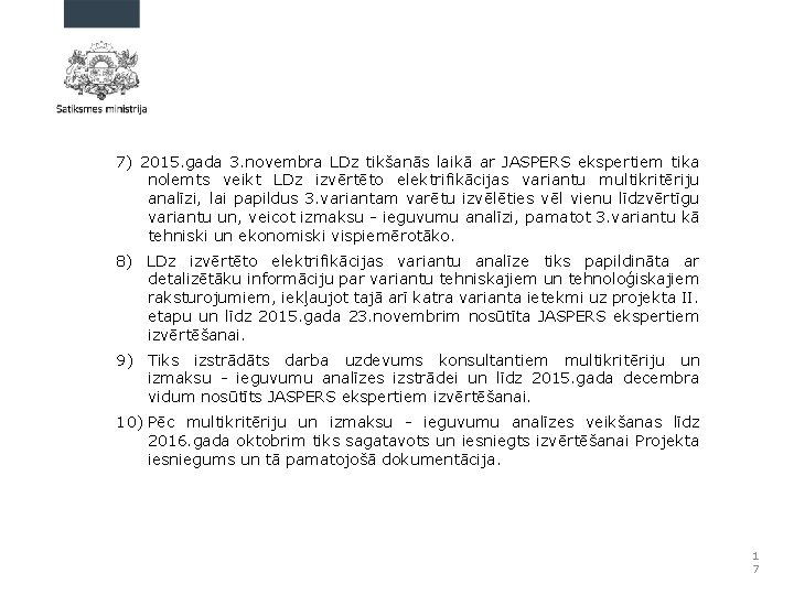 7) 2015. gada 3. novembra LDz tikšanās laikā ar JASPERS ekspertiem tika nolemts veikt