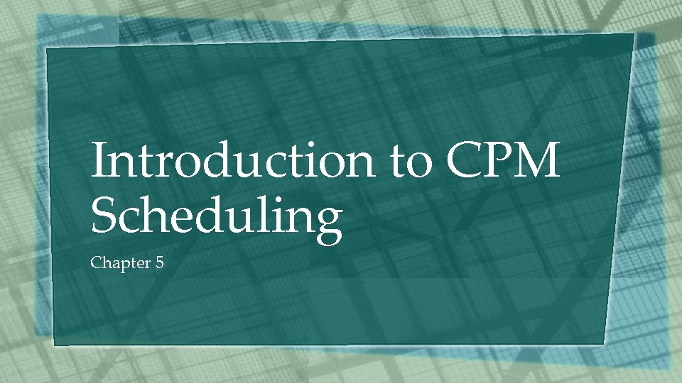 Introduction to CPM Scheduling Chapter 5 