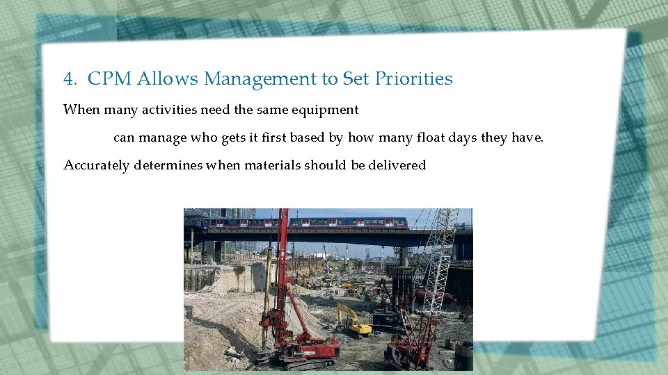 4. CPM Allows Management to Set Priorities When many activities need the same equipment