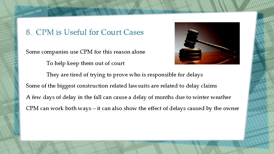 8. CPM is Useful for Court Cases Some companies use CPM for this reason