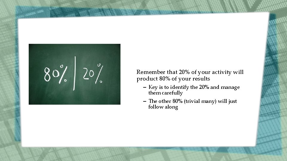 Remember that 20% of your activity will product 80% of your results – Key