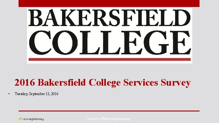 2016 Bakersfield College Services Survey • Tuesday, September 13, 2016 Powered by 