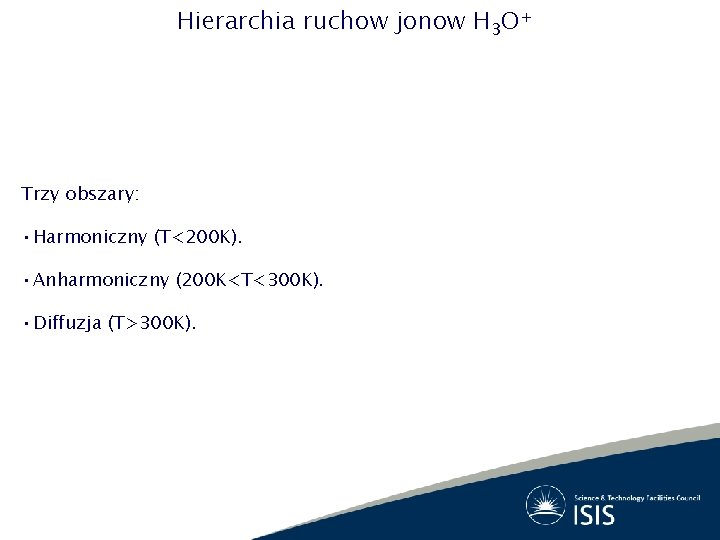 Hierarchia ruchow jonow H 3 O+ Trzy obszary: • Harmoniczny (T<200 K). • Anharmoniczny