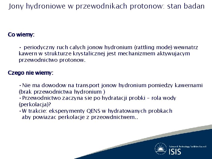 Jony hydroniowe w przewodnikach protonow: stan badan Co wiemy: • periodyczny ruch calych jonow