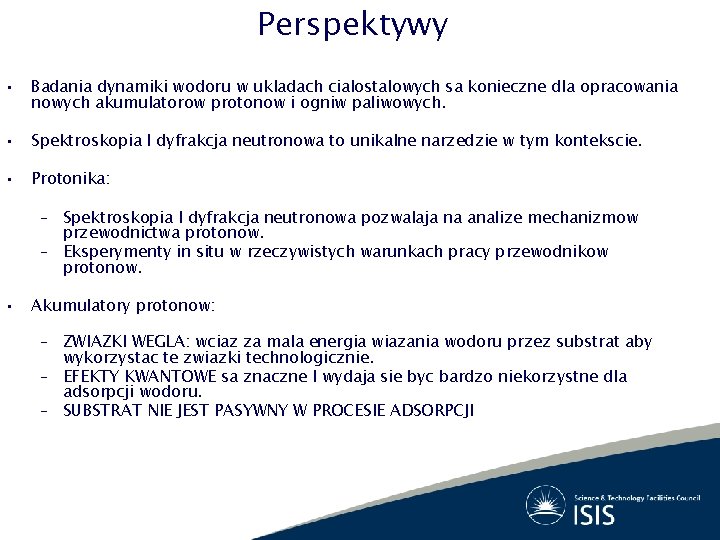 Perspektywy • Badania dynamiki wodoru w ukladach cialostalowych sa konieczne dla opracowania nowych akumulatorow