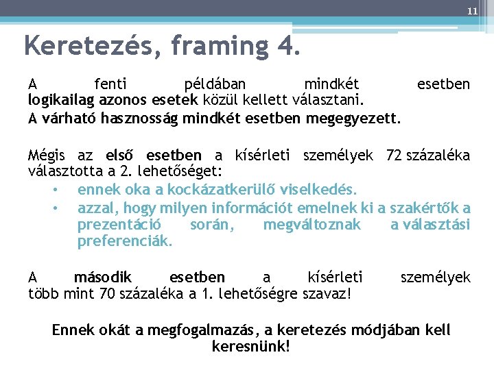 11 Keretezés, framing 4. A fenti példában mindkét logikailag azonos esetek közül kellett választani.