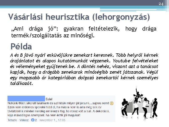 24 Vásárlási heurisztika (lehorgonyzás) „Ami drága jó”: gyakran feltételezik, hogy drága termék/szolgáltatás az minőségi.