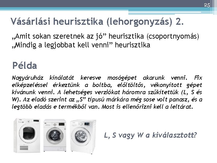 25 Vásárlási heurisztika (lehorgonyzás) 2. „Amit sokan szeretnek az jó” heurisztika (csoportnyomás) „Mindig a