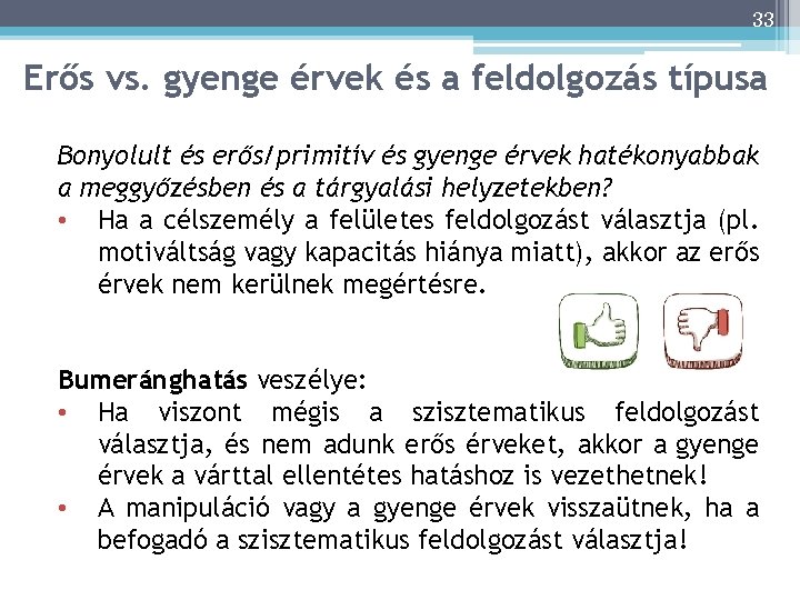 33 Erős vs. gyenge érvek és a feldolgozás típusa Bonyolult és erős/primitív és gyenge