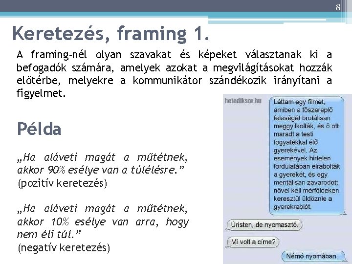 8 Keretezés, framing 1. A framing-nél olyan szavakat és képeket választanak ki a befogadók