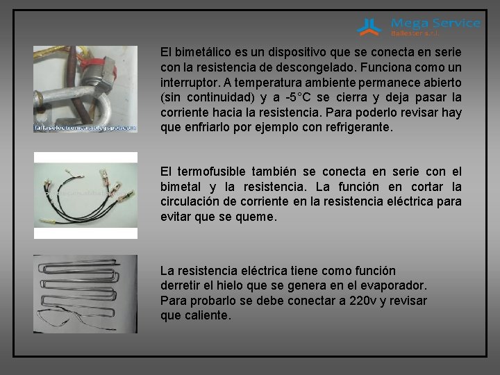 El bimetálico es un dispositivo que se conecta en serie con la resistencia de