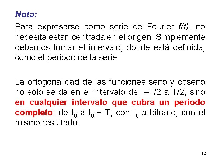 Nota: Para expresarse como serie de Fourier f(t), no necesita estar centrada en el