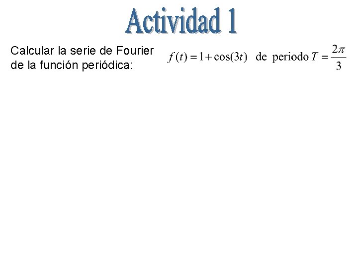 Calcular la serie de Fourier de la función periódica: 