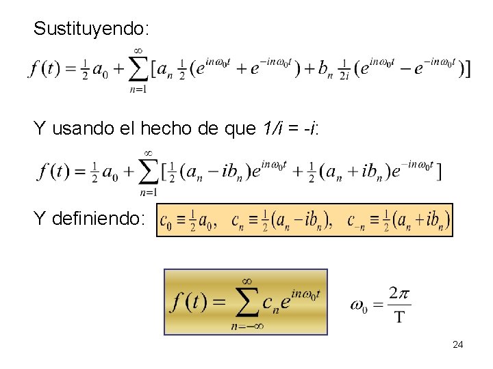 Sustituyendo: Y usando el hecho de que 1/i = -i: Y definiendo: 24 