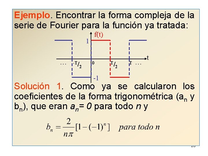 Ejemplo. Encontrar la forma compleja de la serie de Fourier para la función ya