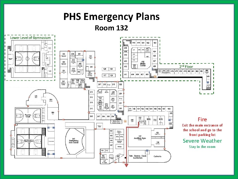 PHS Emergency Plans Room 132 Fire Exit the main entrance of the school and