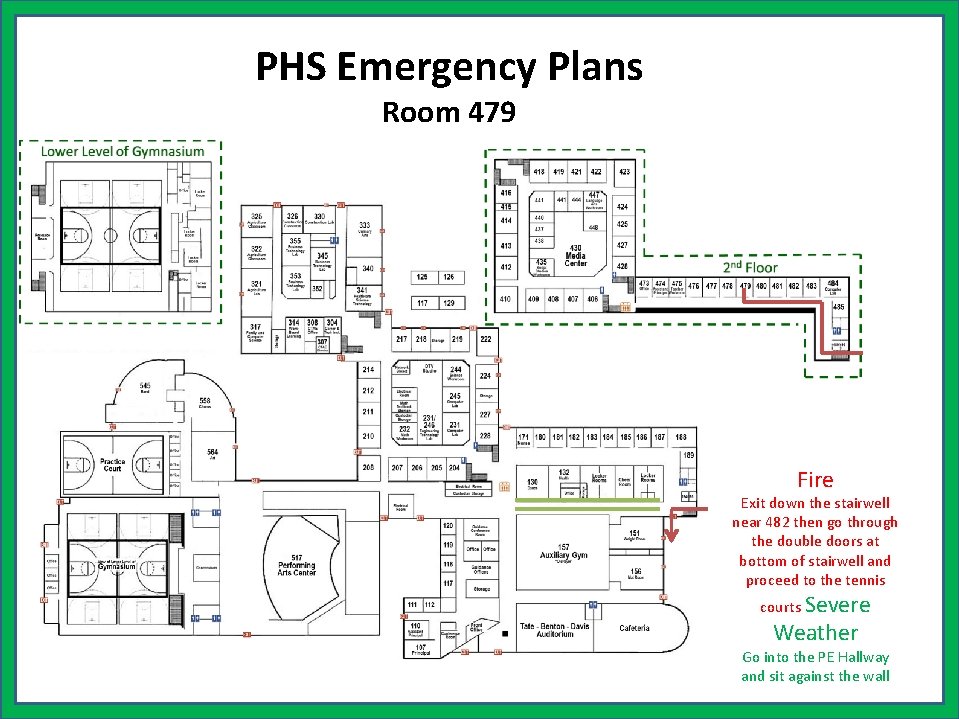 PHS Emergency Plans Room 479 Fire Exit down the stairwell near 482 then go