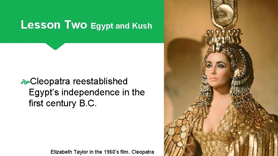 Lesson Two Egypt and Kush Cleopatra reestablished Egypt’s independence in the first century B.