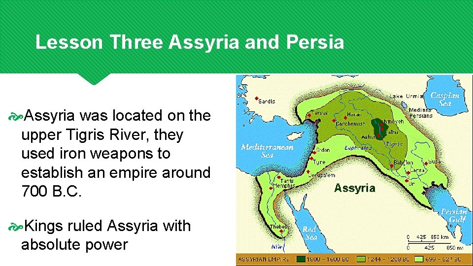 Lesson Three Assyria and Persia Assyria was located on the upper Tigris River, they
