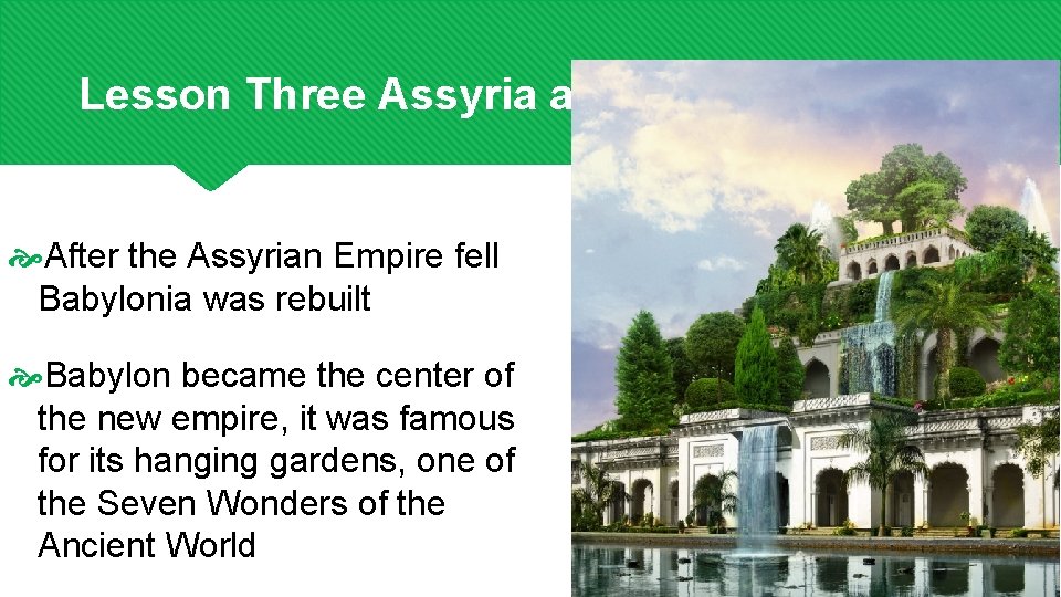 Lesson Three Assyria and Persia After the Assyrian Empire fell Babylonia was rebuilt Babylon