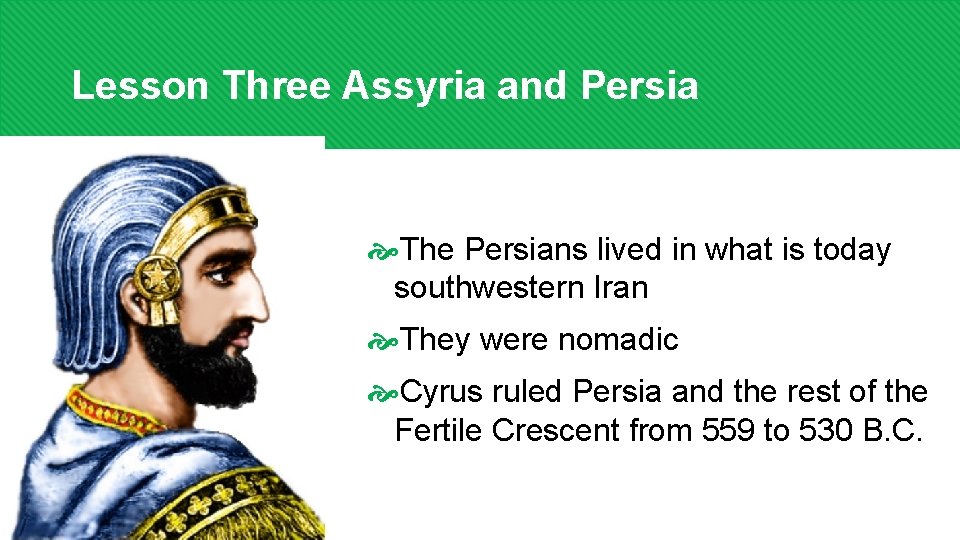 Lesson Three Assyria and Persia The Persians lived in what is today southwestern Iran