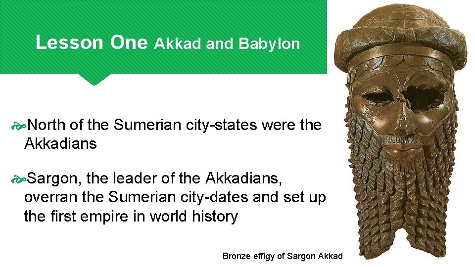 Lesson One Akkad and Babylon North of the Sumerian city-states were the Akkadians Sargon,