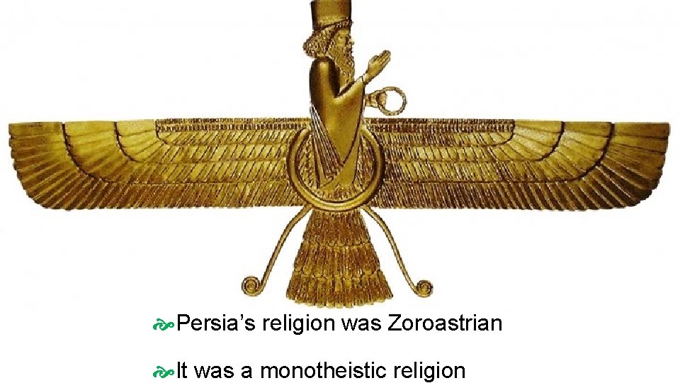  Persia’s religion was Zoroastrian It was a monotheistic religion 