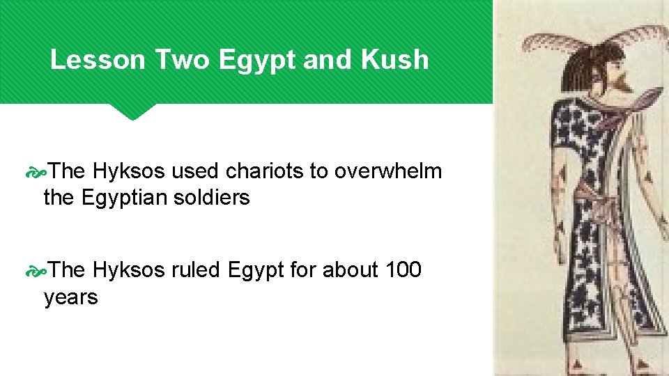 Lesson Two Egypt and Kush The Hyksos used chariots to overwhelm the Egyptian soldiers