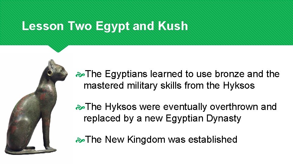 Lesson Two Egypt and Kush The Egyptians learned to use bronze and the mastered