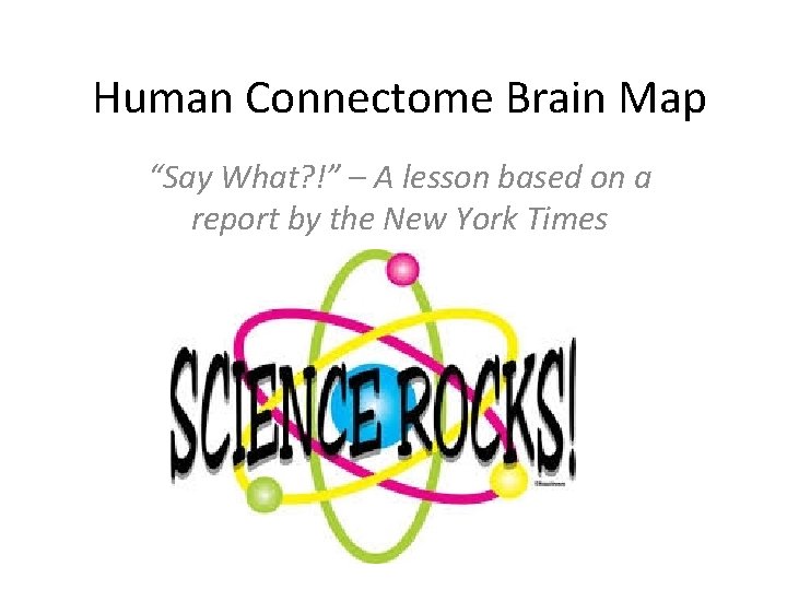 Human Connectome Brain Map “Say What? !” – A lesson based on a report