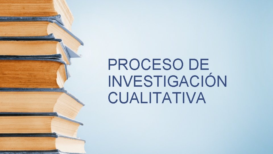 PROCESO DE INVESTIGACIÓN CUALITATIVA 