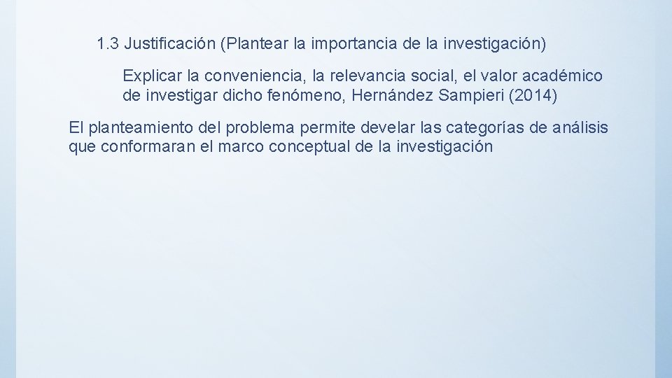 1. 3 Justificación (Plantear la importancia de la investigación) Explicar la conveniencia, la relevancia