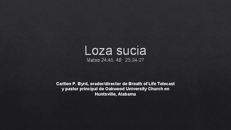 Loza sucia Mateo 24: 45, 46; 25: 24 -27 Carlton P. Byrd, orador/director de