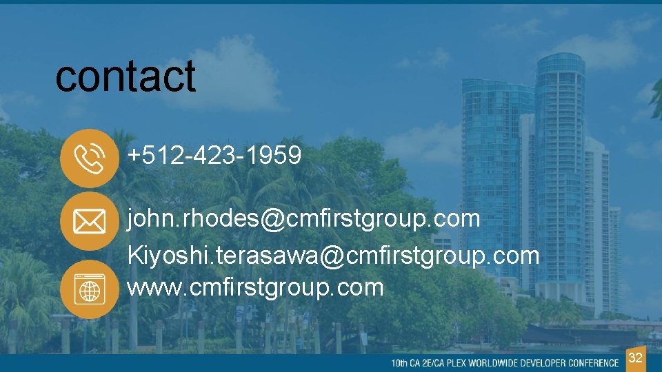 contact +512 -423 -1959 john. rhodes@cmfirstgroup. com Kiyoshi. terasawa@cmfirstgroup. com www. cmfirstgroup. com 32